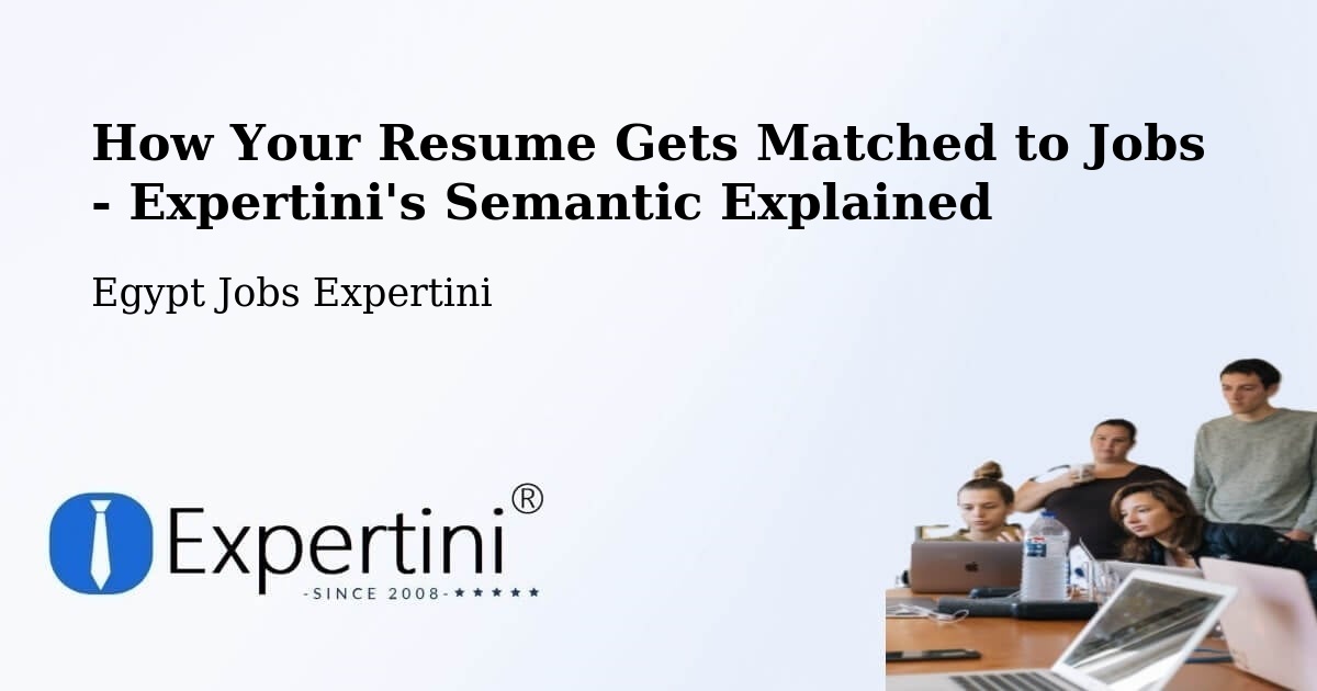 How Your Resume Gets Matched to Jobs - Expertini's Semantic Explained - Egypt Jobs Expertini